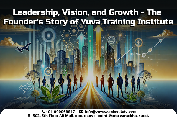 Founders journey of Yuva Training Institute - Leadership, vision, and growth in the import-export industry.